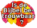 Is de Bijbel betrouwbaar?